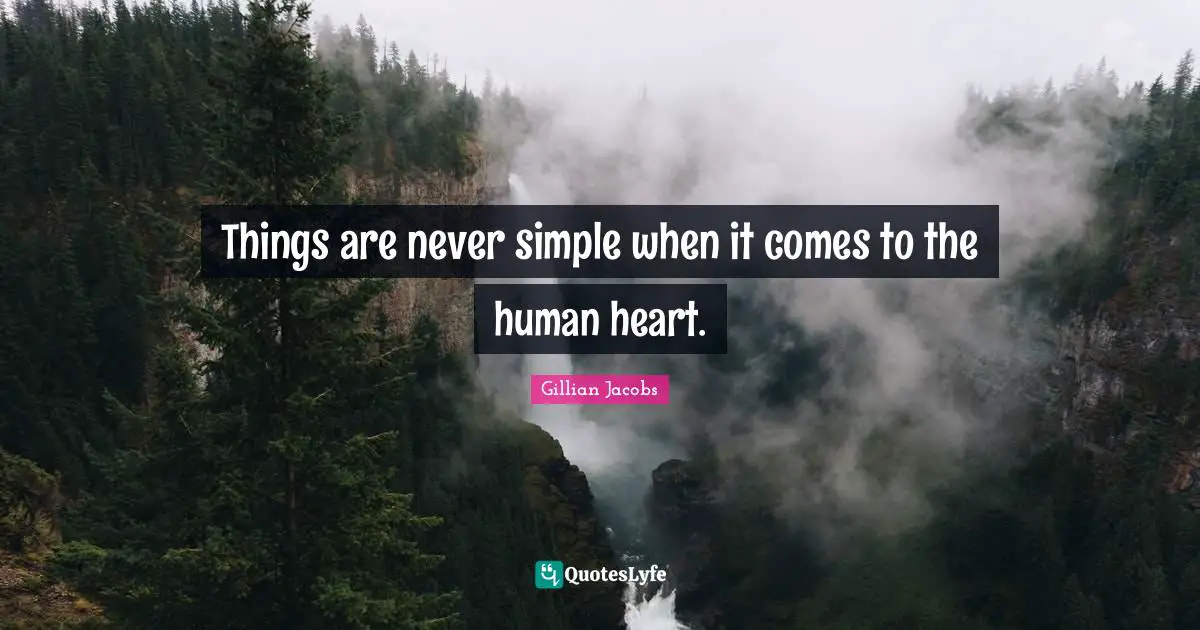 Things are never simple when it comes to the human heart.
