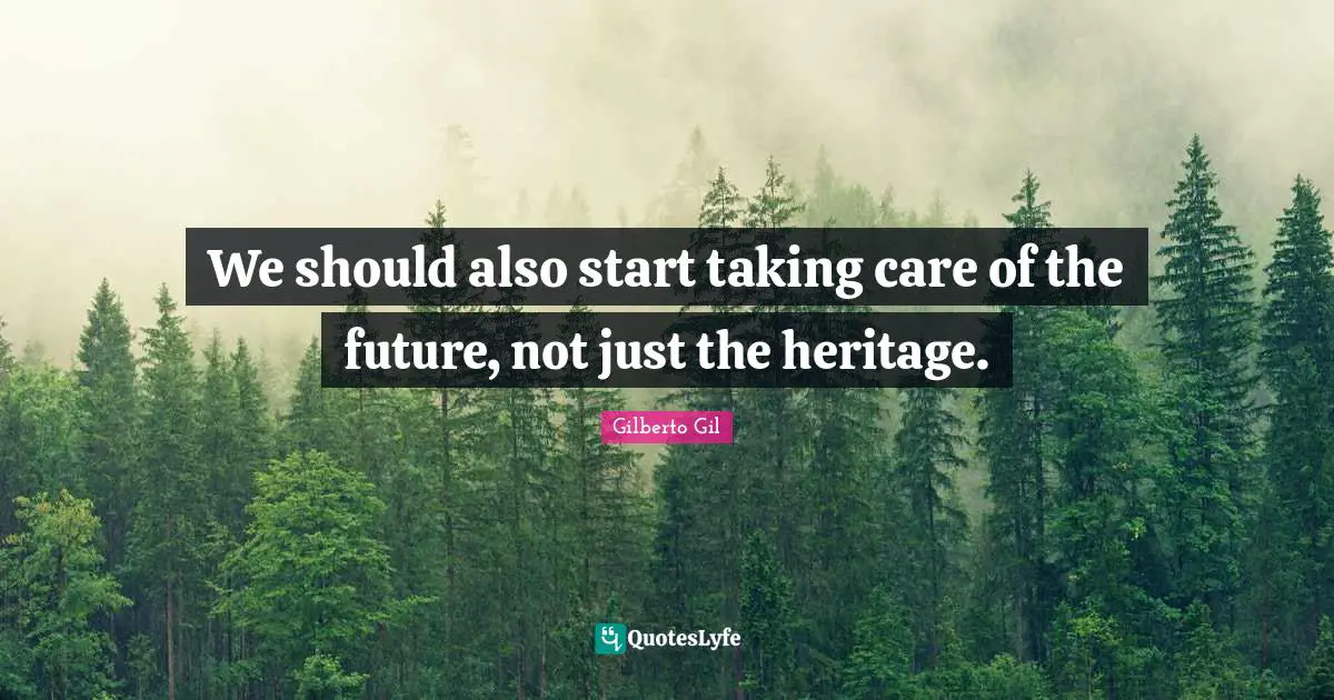 We should also start taking care of the future, not just the heritage.