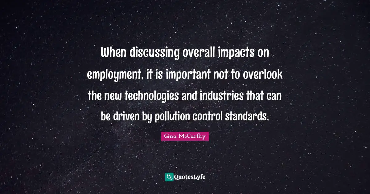When discussing overall impacts on employment, it is important not to overlook the new technologies and industries that can be driven by pollution control standards.