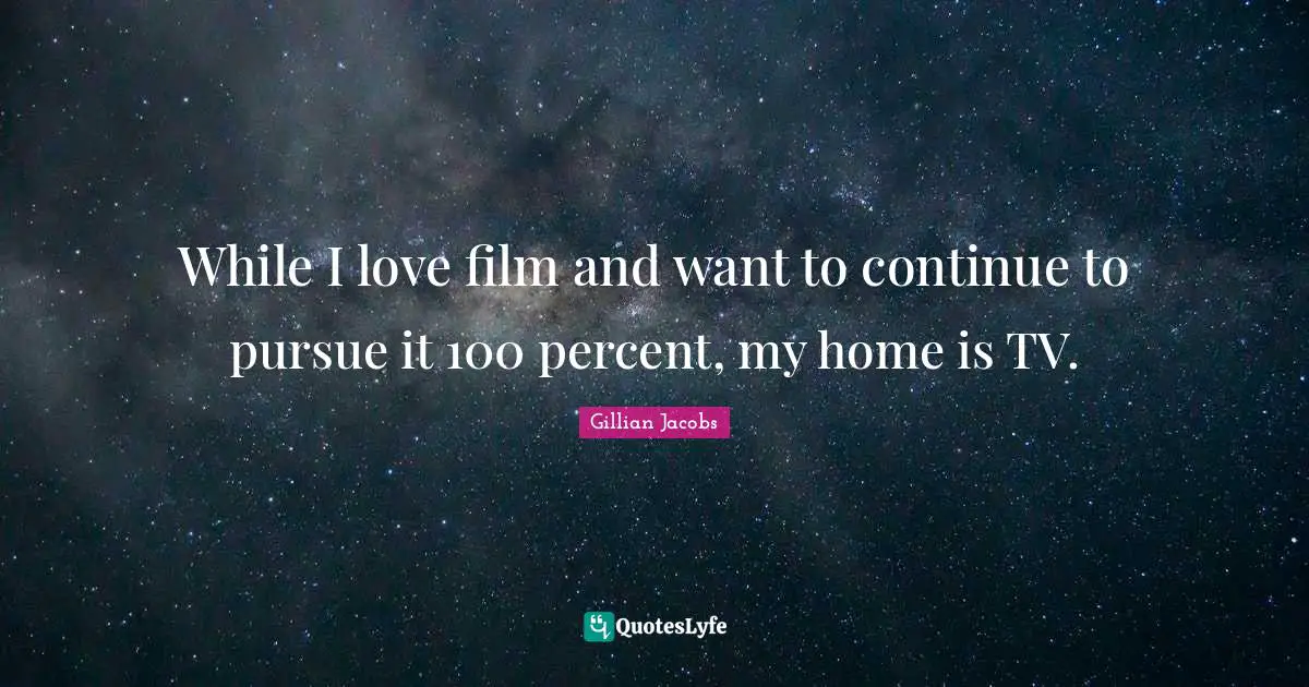 While I love film and want to continue to pursue it 100 percent, my home is TV.