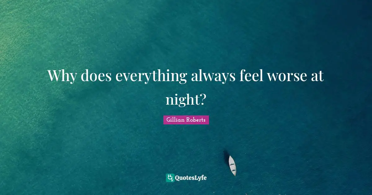 Why does everything always feel worse at night?