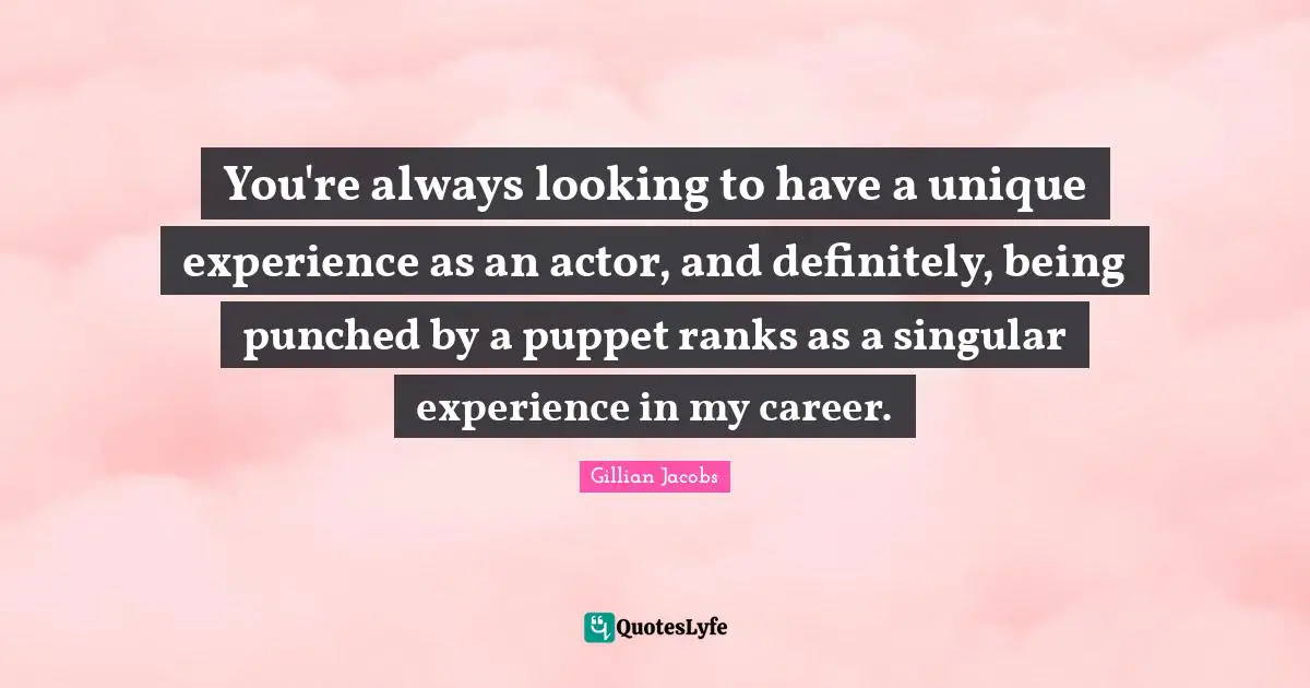 You're always looking to have a unique experience as an actor, and definitely, being punched by a puppet ranks as a singular experience in my career.