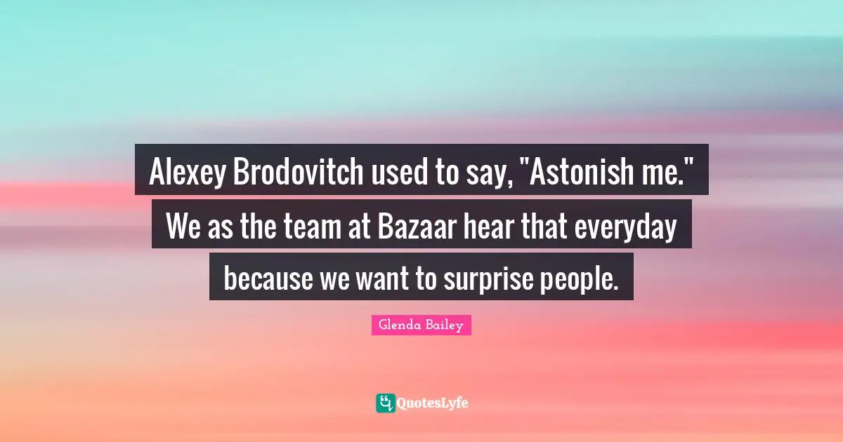 Alexey Brodovitch used to say, "Astonish me." We as the team at Bazaar hear that everyday because we want to surprise people.