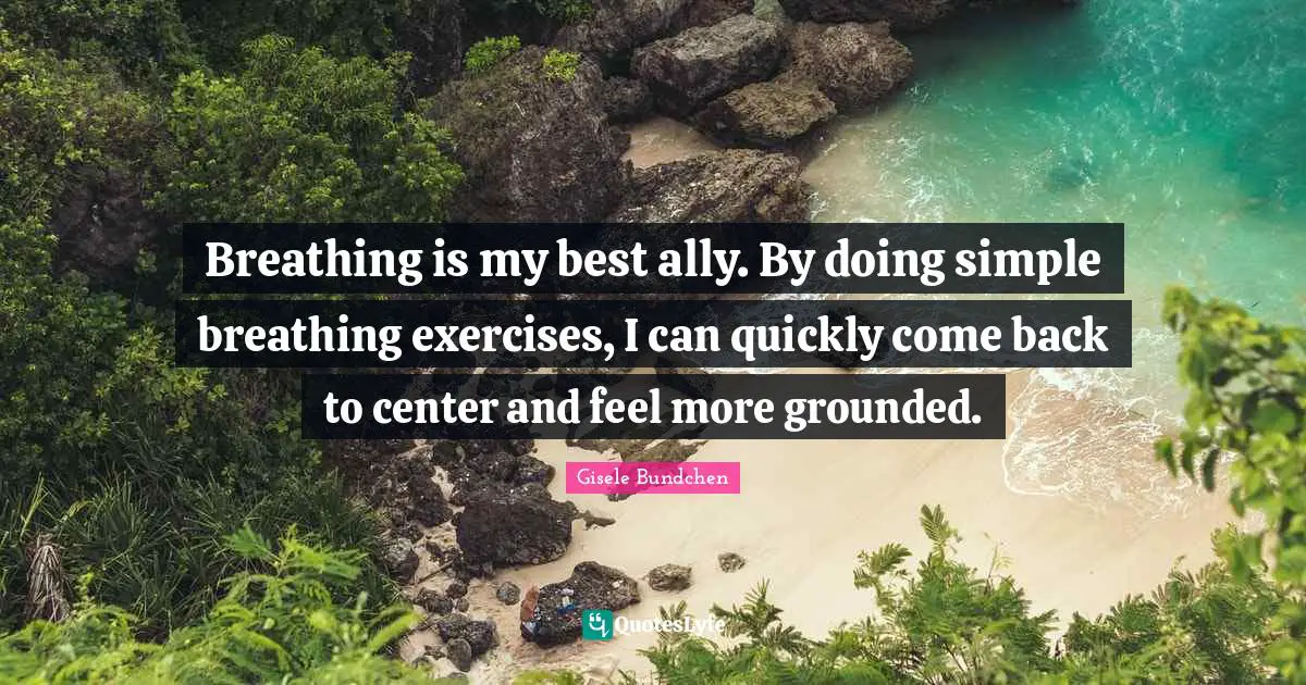 Breathing is my best ally. By doing simple breathing exercises, I can quickly come back to center and feel more grounded.