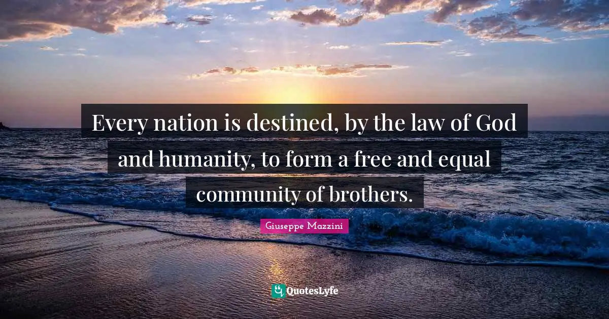 Every nation is destined, by the law of God and humanity, to form a free and equal community of brothers.