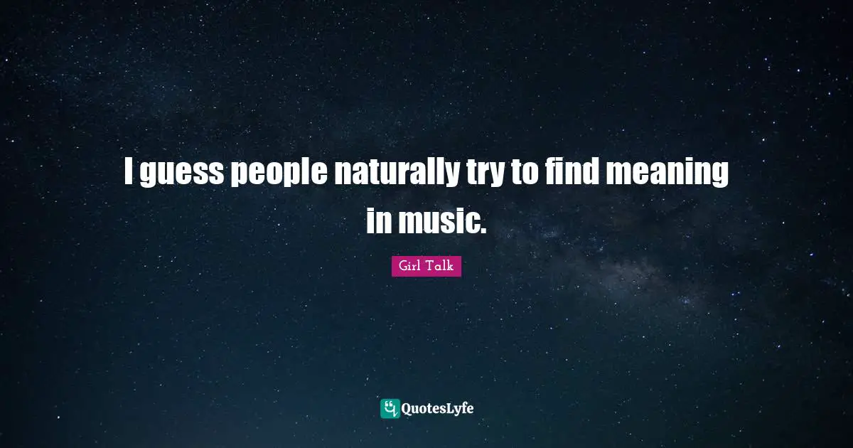 I guess people naturally try to find meaning in music.