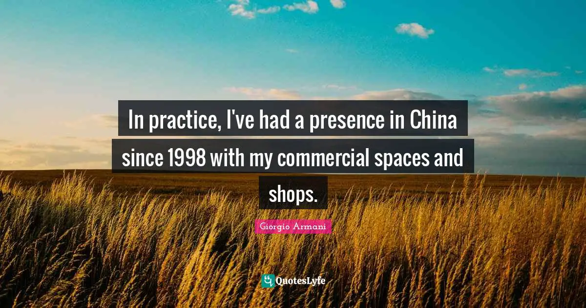 In practice, I've had a presence in China since 1998 with my commercial spaces and shops.