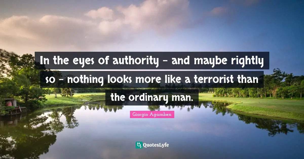 In the eyes of authority - and maybe rightly so - nothing looks more like a terrorist than the ordinary man.