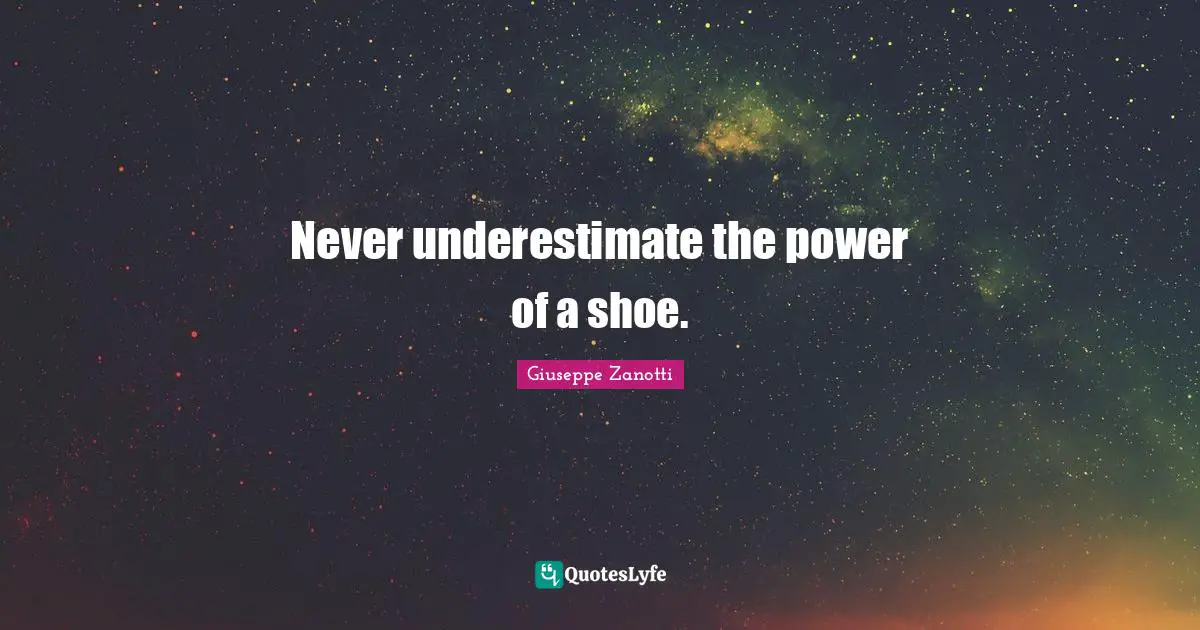 Never underestimate the power of a shoe.
