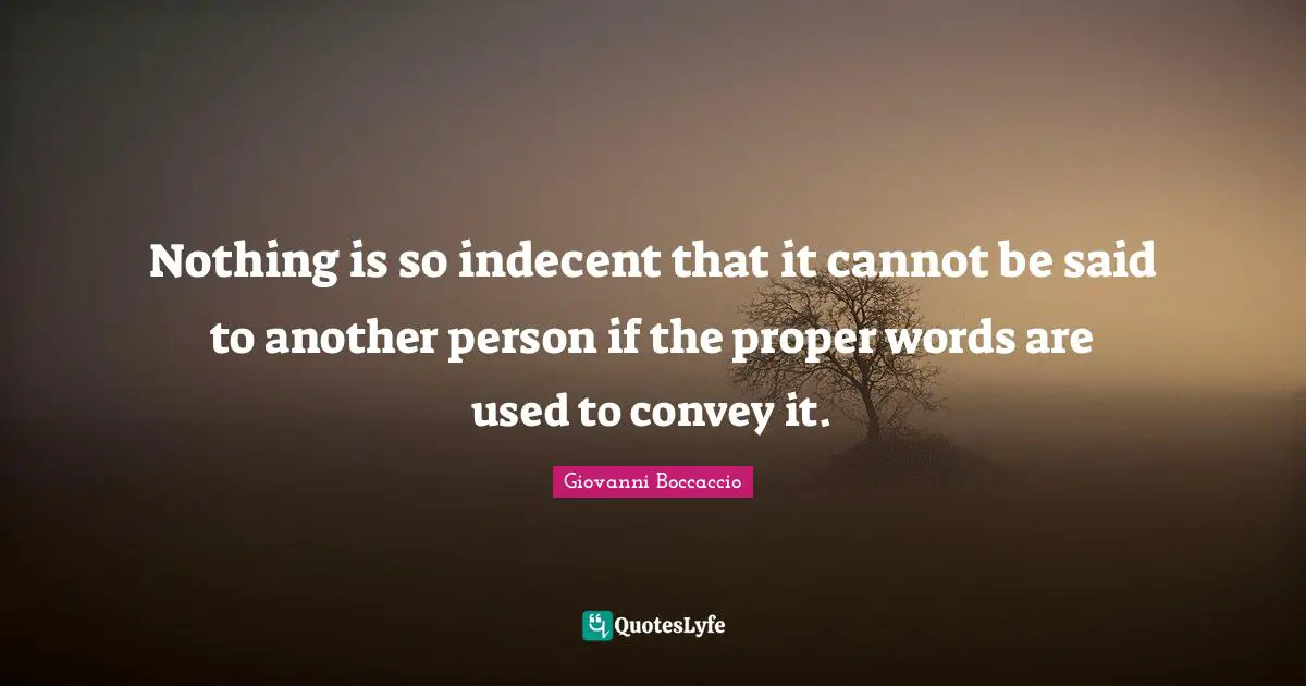 Nothing is so indecent that it cannot be said to another person if the proper words are used to convey it.