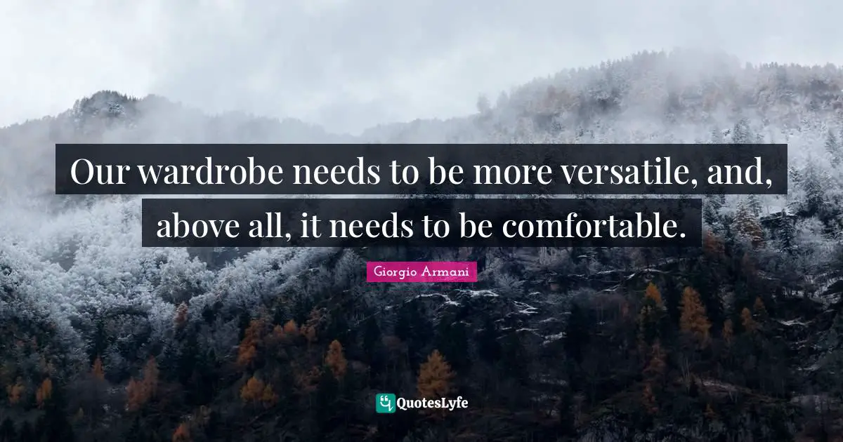Versatile Quotes: "Our wardrobe needs to be more versatile, and, above all, it needs to be comfortable."