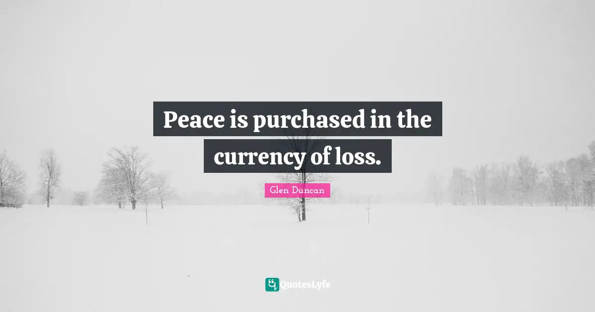 Peace is purchased in the currency of loss.