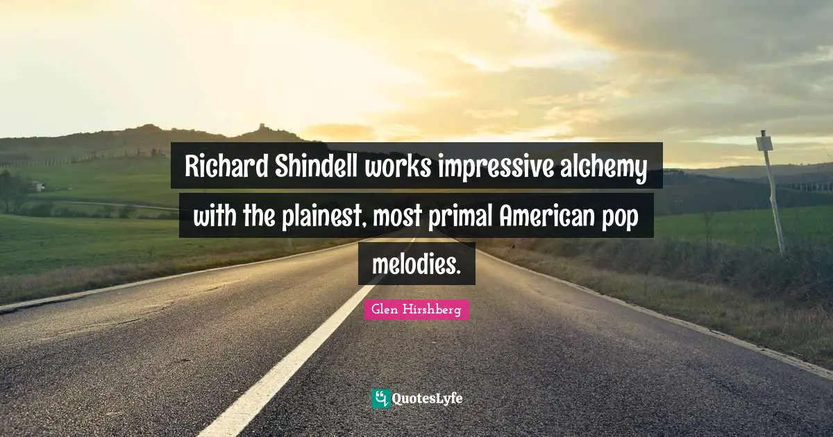 Richard Shindell works impressive alchemy with the plainest, most primal American pop melodies.