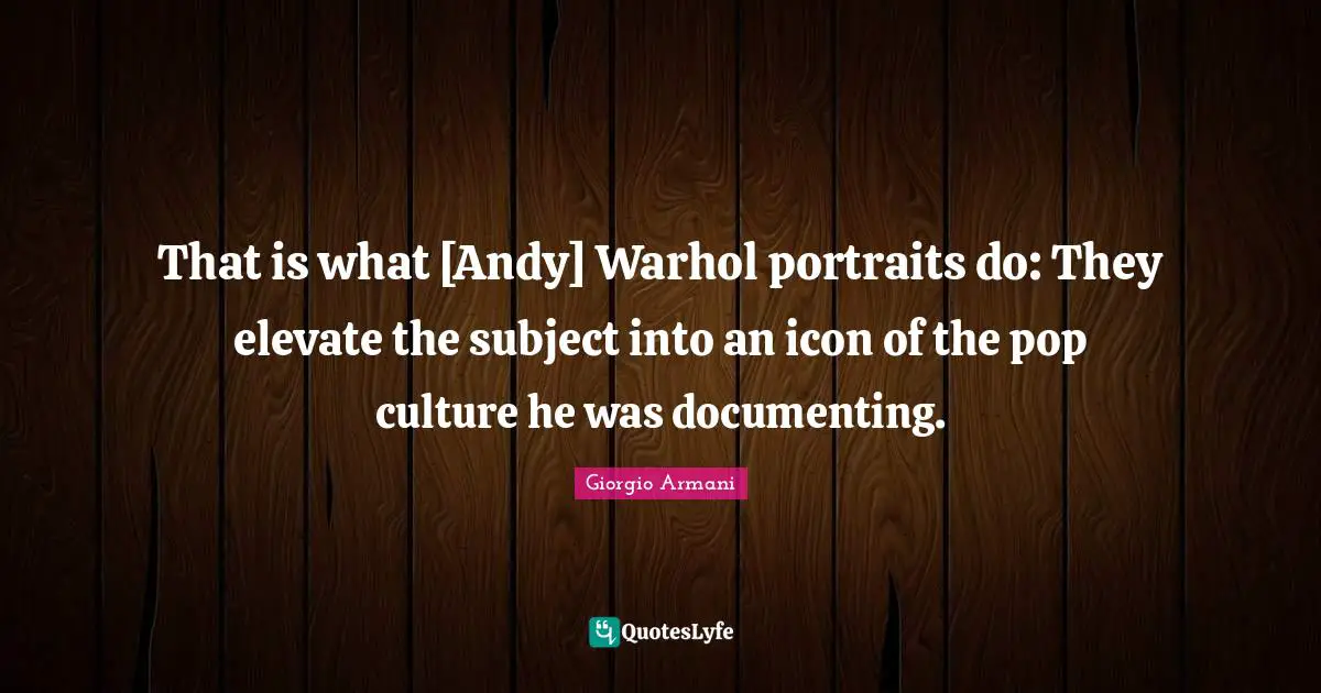 That is what [Andy] Warhol portraits do: They elevate the subject into an icon of the pop culture he was documenting.