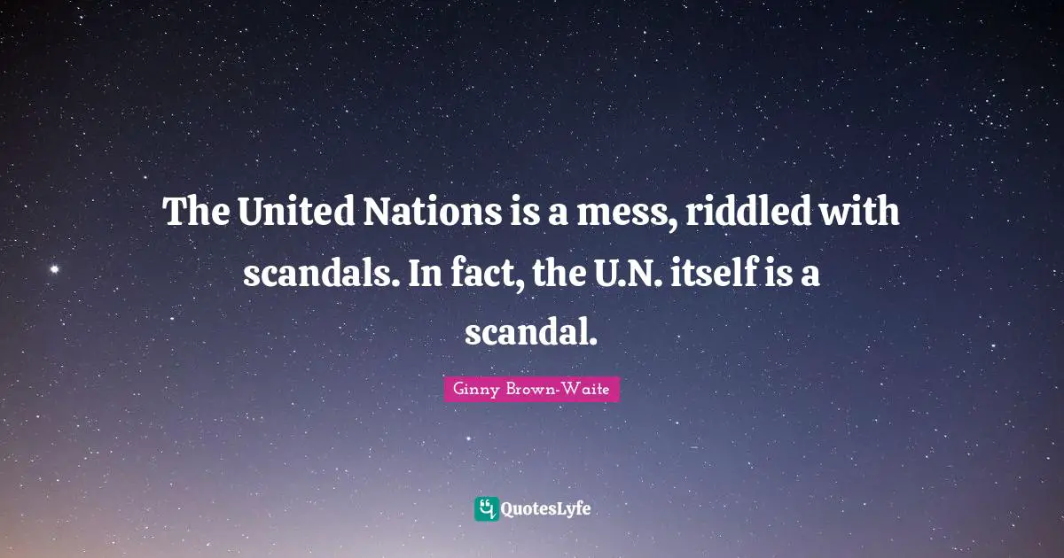 The United Nations is a mess, riddled with scandals. In fact, the U.N. itself is a scandal.