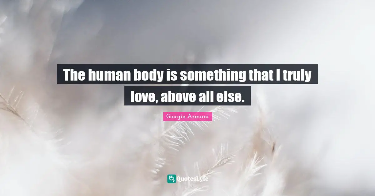 The human body is something that I truly love, above all else.