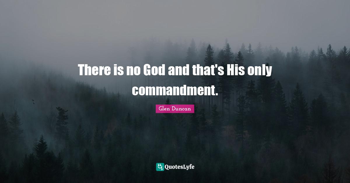 There is no God and that's His only commandment.