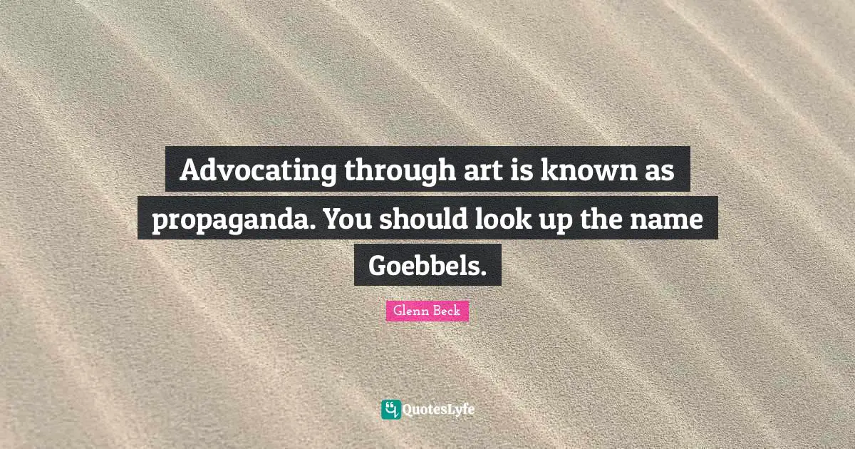 Advocating through art is known as propaganda. You should look up the name Goebbels.