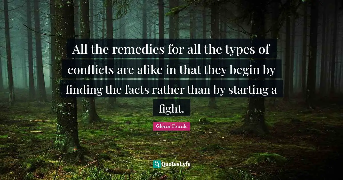 All the remedies for all the types of conflicts are alike in that they begin by finding the facts rather than by starting a fight.