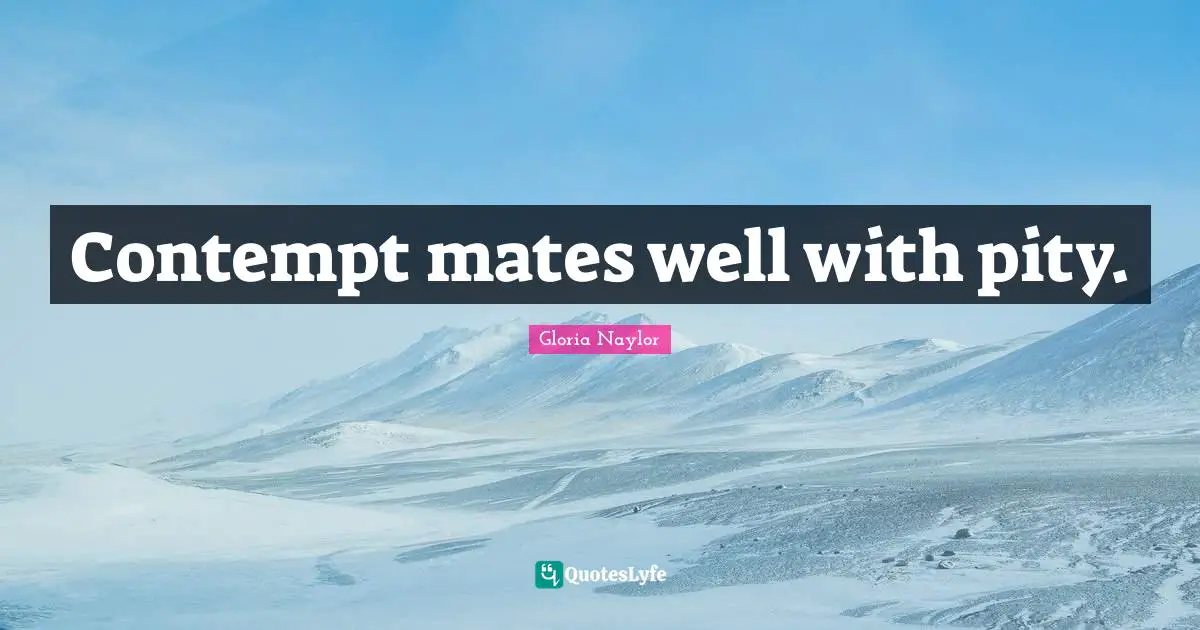 Contempt mates well with pity.