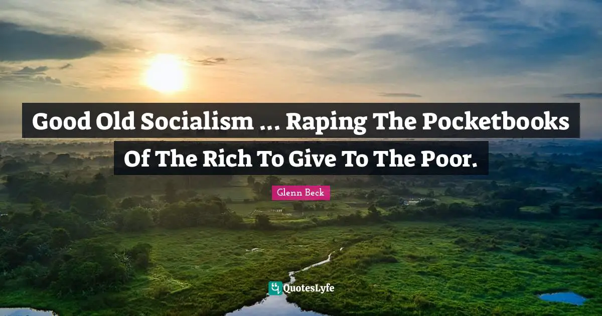 Good Old Socialism ... Raping The Pocketbooks Of The Rich To Give To The Poor.