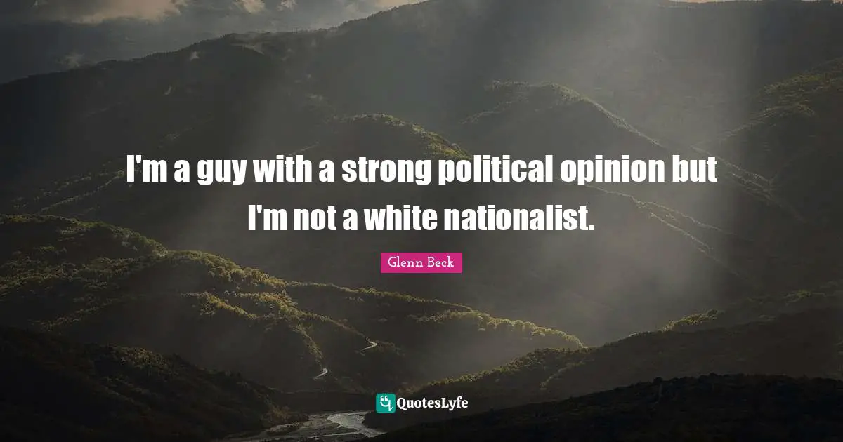 I'm a guy with a strong political opinion but I'm not a white nationalist.
