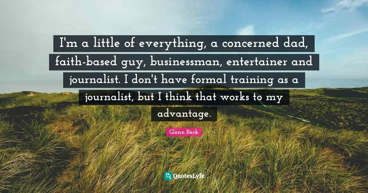 I'm a little of everything, a concerned dad, faith-based guy, businessman, entertainer and journalist. I don't have formal training as a journalist, but I think that works to my advantage.