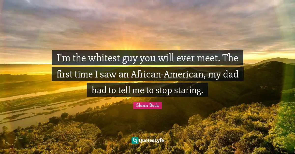 I'm the whitest guy you will ever meet. The first time I saw an African-American, my dad had to tell me to stop staring.