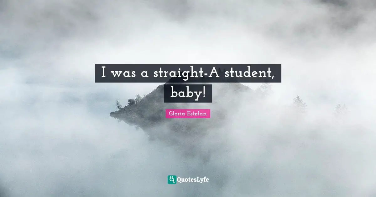 I was a straight-A student, baby!