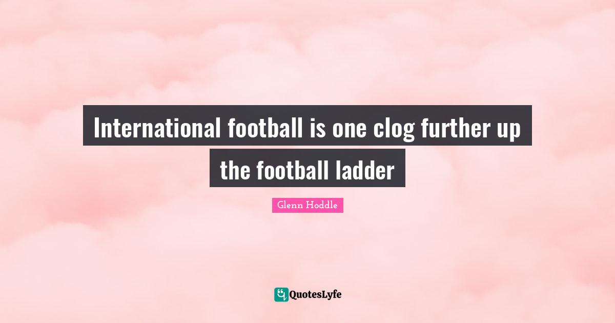 International football is one clog further up the football ladder