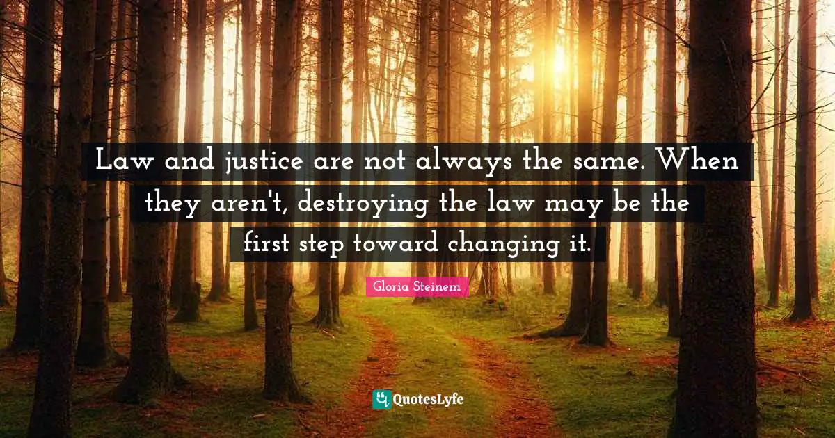 Law and justice are not always the same. When they aren't, destroying the law may be the first step toward changing it.
