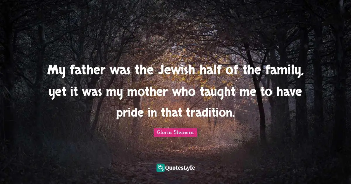 My father was the Jewish half of the family, yet it was my mother who taught me to have pride in that tradition.