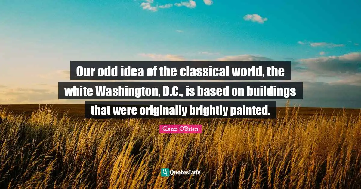 Our odd idea of the classical world, the white Washington, D.C., is based on buildings that were originally brightly painted.