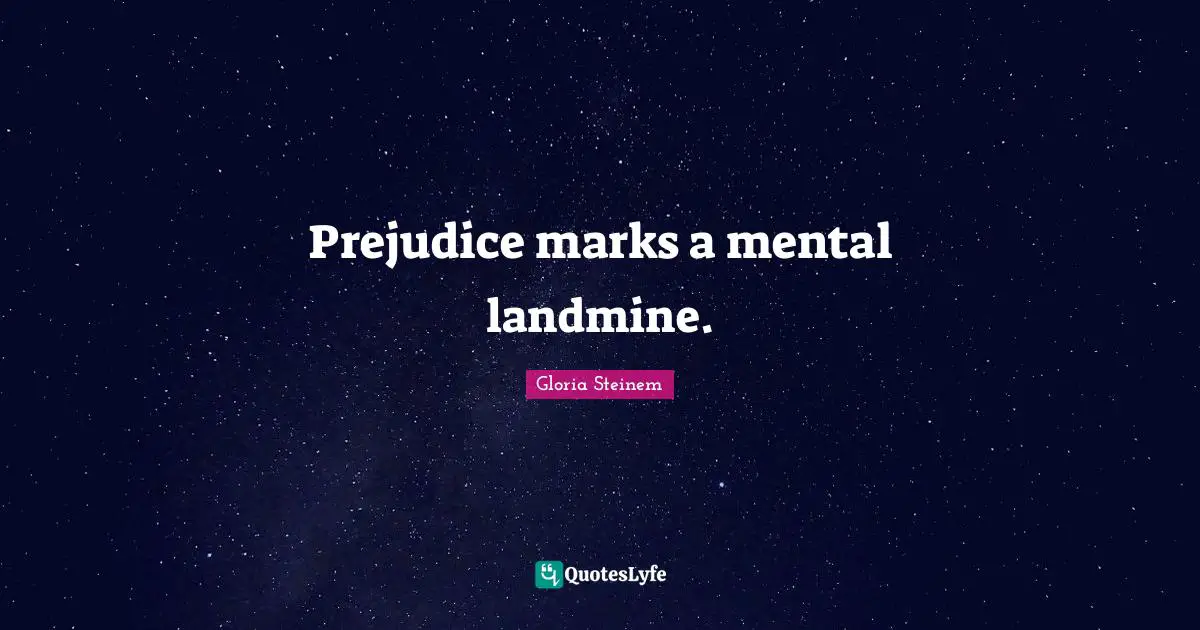 Prejudice marks a mental landmine.
