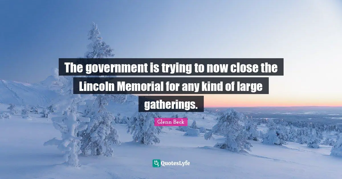 The government is trying to now close the Lincoln Memorial for any kind of large gatherings.