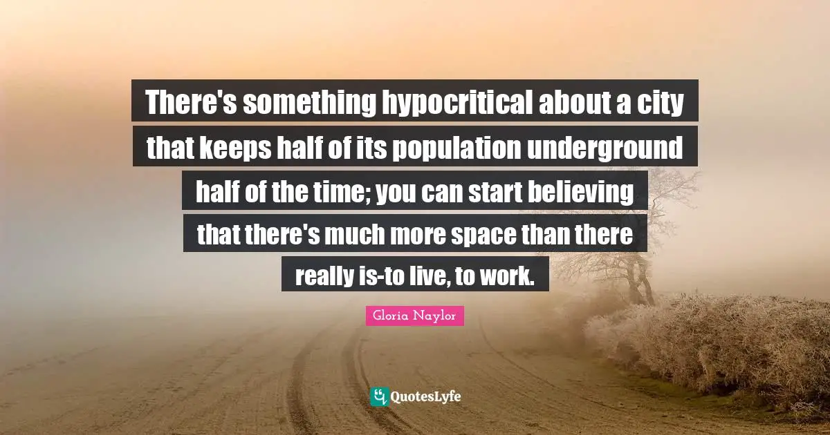There's something hypocritical about a city that keeps half of its population underground half of the time; you can start believing that there's much more space than there really is-to live, to work.