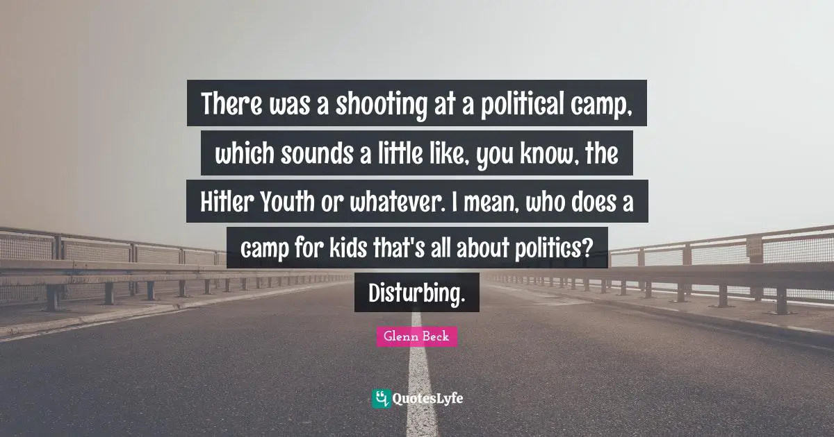 There was a shooting at a political camp, which sounds a little like, you know, the Hitler Youth or whatever. I mean, who does a camp for kids that's all about politics? Disturbing.