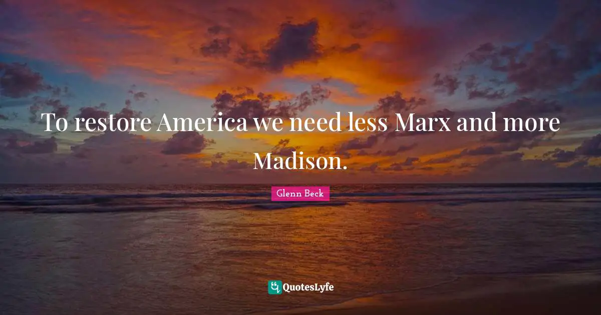 To restore America we need less Marx and more Madison.