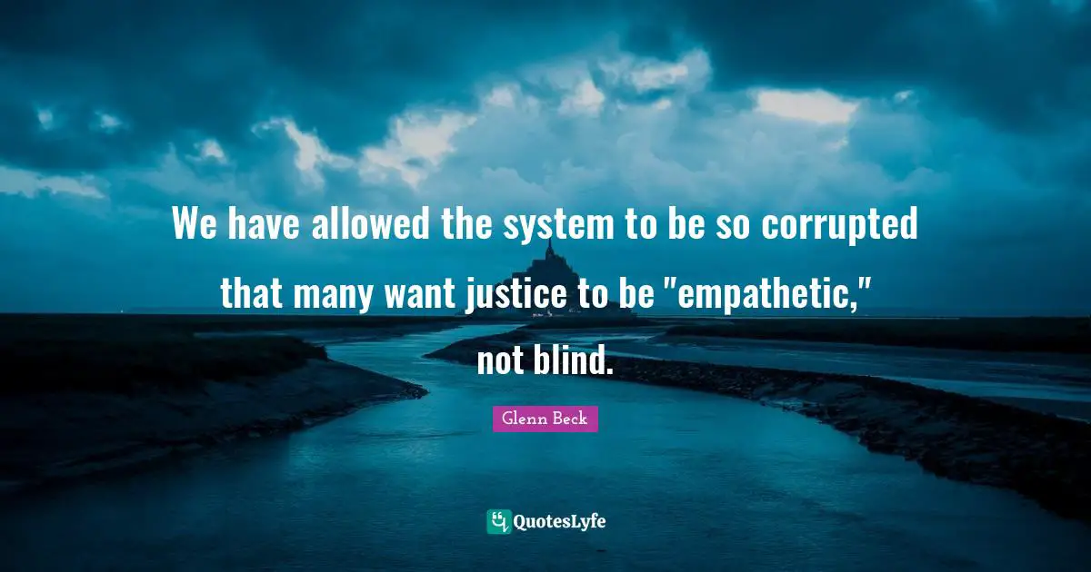 We have allowed the system to be so corrupted that many want justice to be "empathetic," not blind.