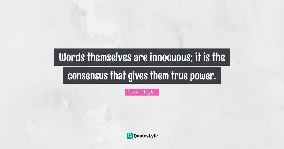Words themselves are innocuous; it is the consensus that gives them true power.