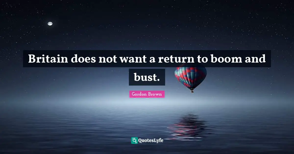Britain does not want a return to boom and bust.