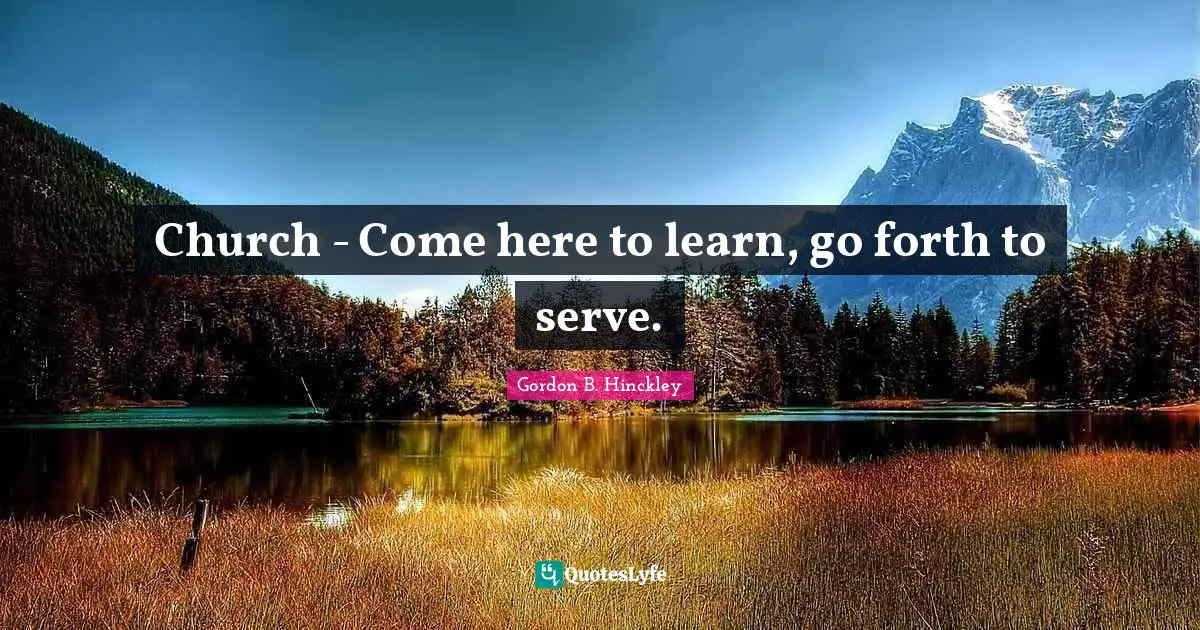 Church - Come here to learn, go forth to serve.