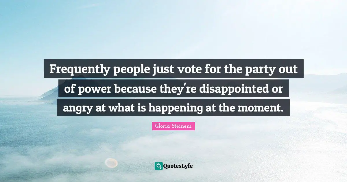 Frequently people just vote for the party out of power because they're disappointed or angry at what is happening at the moment.