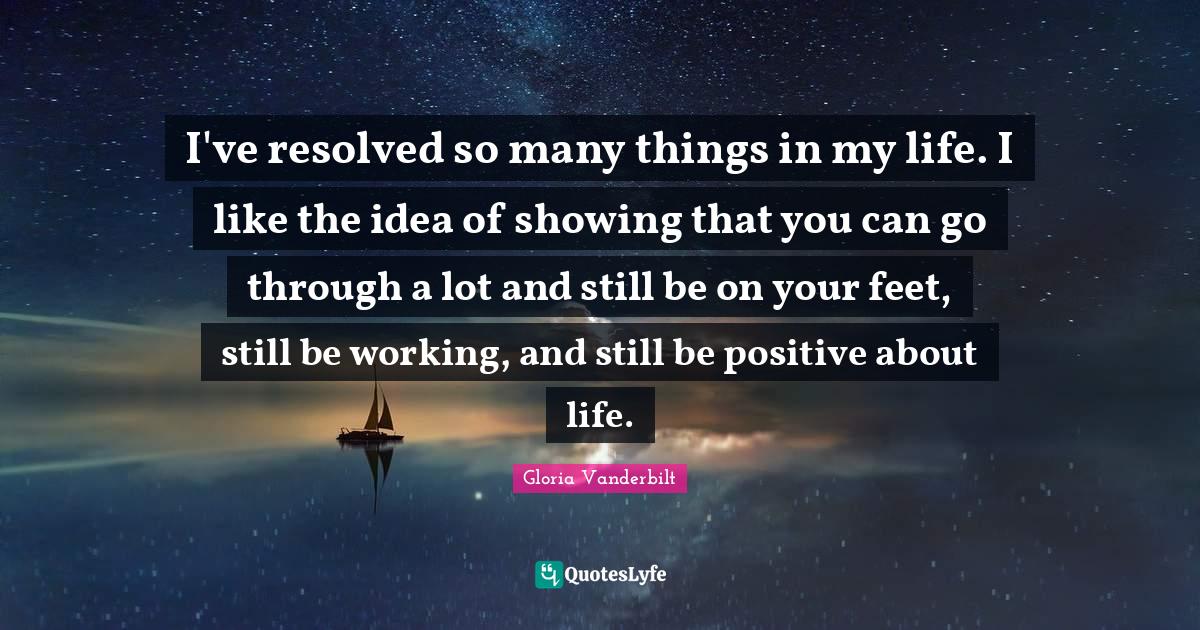 I've resolved so many things in my life. I like the idea of showing th