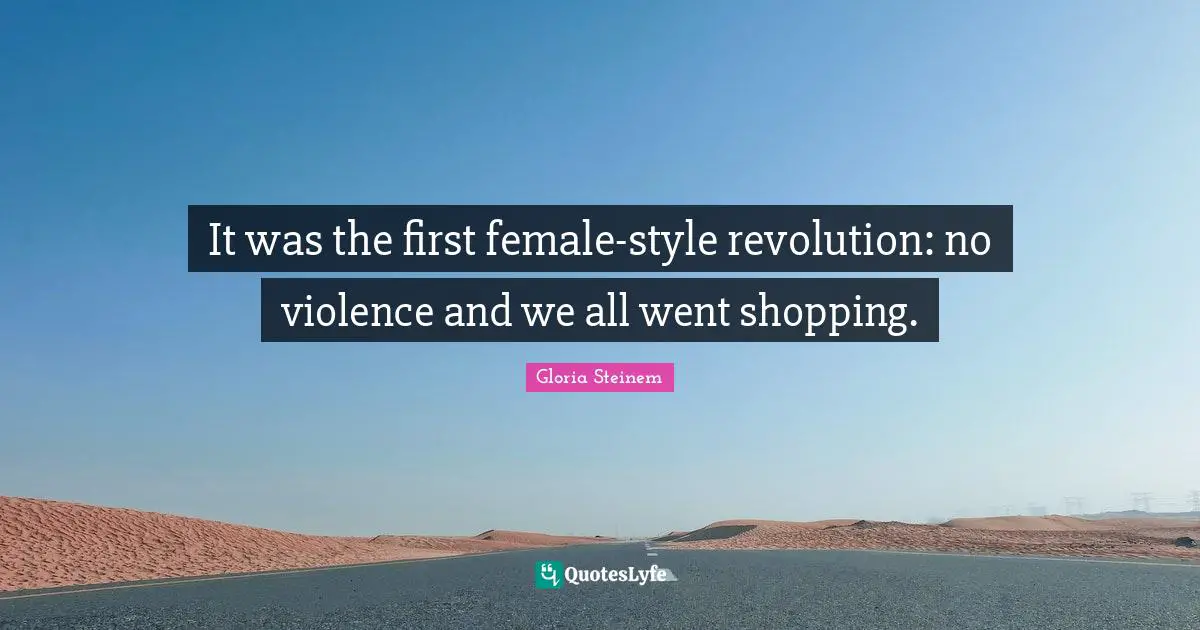 It was the first female-style revolution: no violence and we all went shopping.