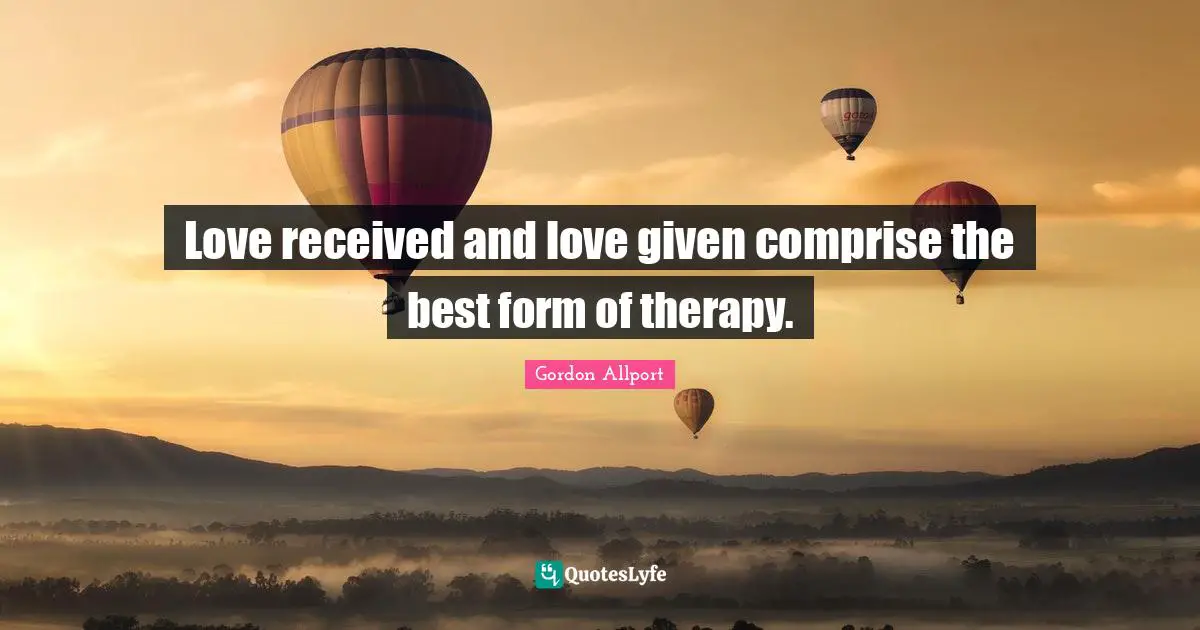 Love received and love given comprise the best form of therapy.
