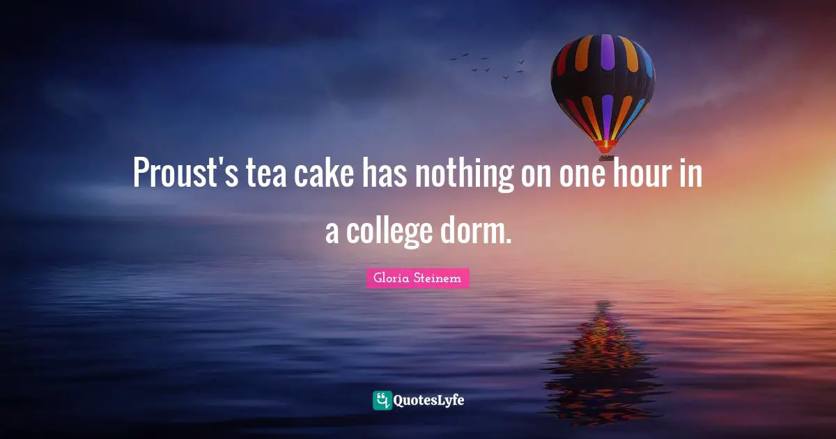 Proust's tea cake has nothing on one hour in a college dorm.