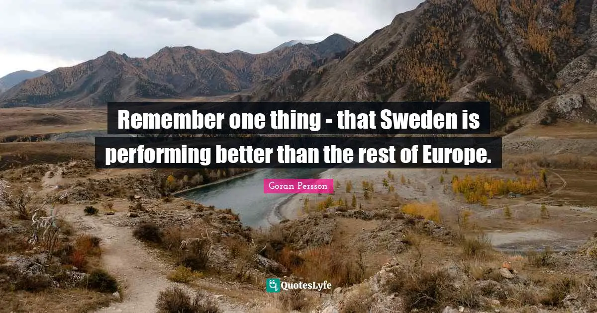 Sweden Quotes: "Remember one thing - that Sweden is performing better than the rest of Europe."
