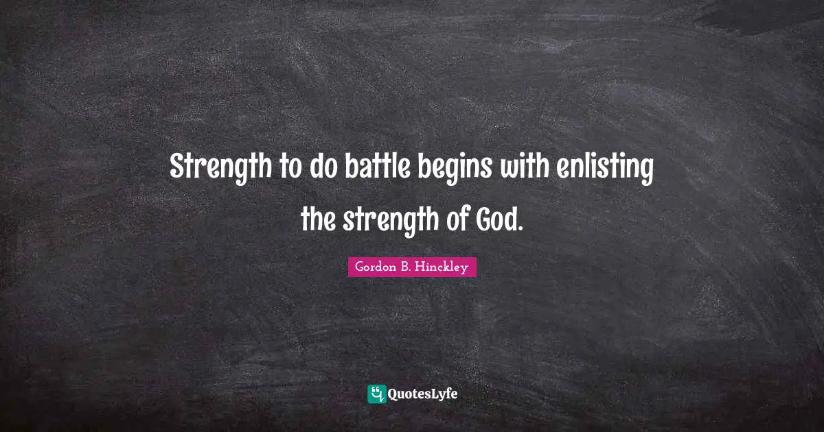 Strength to do battle begins with enlisting the strength of God.