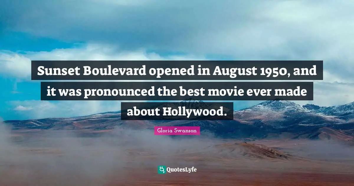 Sunset Boulevard opened in August 1950, and it was pronounced the best movie ever made about Hollywood.